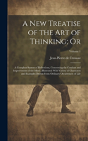 new Treatise of the art of Thinking; Or