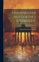 Frauenbilder Aus Goethe's Jugendzeit