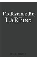I'd Rather Be LARPing Notebook