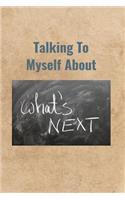 Talking To Myself About What's Next