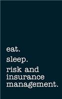 eat. sleep. risk and insurance management. - Lined Notebook: Writing Journal