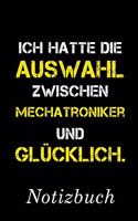 Ich Hatte Die Auswahl Zwischen Mechatroniker Und Glücklich Notizbuch