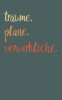 Träume. Plane. Verwirkliche.: A5 Notizbuch Zeichenbuch Tagebuch - Motivation Motivationshilfe motivierende Sprüche - Geschenk für Freunde Familie Frauen Männer Mädchen Jungen - 1