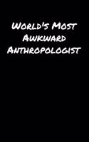 World's Most Awkward Anthropologist: A soft cover blank lined journal to jot down ideas, memories, goals, and anything else that comes to mind.