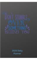 Don't Stumble Over Something Behind You 2020 Daily Planner