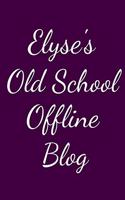 Elyse's Old School Offline Blog