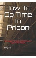 How To Do Time In Prison: 10 Keys To SUCCESSFULLY Survive Prison