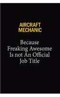 Aircraft Mechanic Because Freaking Awesome Is Not An Official Job Title