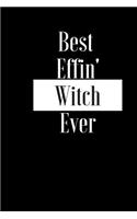 Best Effin Witch Ever: Gift for Alchemist Wiccan Pagan - Funny Composition Notebook - Cheeky Joke Journal Planner for Bestie Friend Her Him Wife Aunt Sister Colleague Uncl