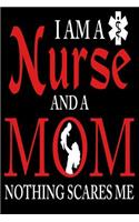 I Am a Nurse and a Mom Nothing Scares Me: Blank Unlined Notebook (100 Pages, Unlined, 6 X 9) (Funny)