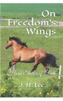 On Freedom's Wings: Horse Stories of Faith