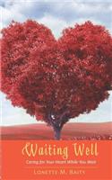 Waiting Well: Caring for Your Heart While You Wait