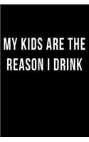 My Kids are the Reason I Drink: Blank Lined Journal