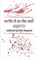 Write It on the Wall Again
