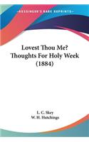 Lovest Thou Me? Thoughts For Holy Week (1884)