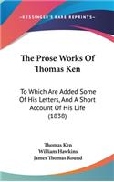 The Prose Works of Thomas Ken