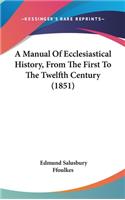 A Manual Of Ecclesiastical History, From The First To The Twelfth Century (1851)