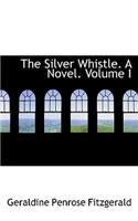The Silver Whistle. a Novel. Volume I