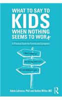 What to Say to Kids When Nothing Seems to Work