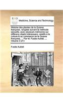 Histoire Des Plantes de La Guiane Francoise, Rangees Suivant La Methode Sexuelle, Avec Plusieurs Memoires Sur Differens Objets Interessans, Relatifs a la Culture & Au Commerce de La Guiane Francoise, ... Par M. Fusee Aublet. ... Volume 3 of 4