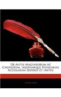 de Avitis Magyarorum AC Chunorum, Iasonumque Hungariae Accolarum Sedibus Et Initiis
