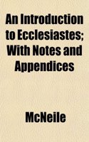 An Introduction to Ecclesiastes; With Notes and Appendices: (English)