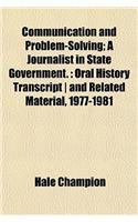 Communication and Problem-Solving; A Journalist in State Government.: Oral History Transcript - And Related Material, 1977-1981(English)