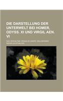 Die Darstellung Der Unterwelt Bei Homer, Odyss. XI Und Virgil Aen. VI; Das Verhaltnis Virgils Zu Dante