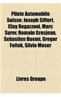 Pilote Automobile Suisse: Joseph Siffert, Clay Regazzoni, Marc Surer, Romain Grosjean, Sebastien Buemi, Gregor Foitek, Silvio Moser(French)