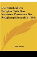 Die Wahrheit Der Religion Nach Den Neuesten Vertretern Der Religionsphilosophie (1908)