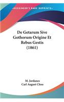 De Getarum Sive Gothorum Origine Et Rebus Gestis (1861)