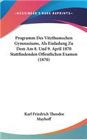 Programm Des Vitzthumschen Gymnasiums, ALS Einladung Zu Dem Am 8. Und 9. April 1870 Stattfindenden Offentlichen Examen (1870)