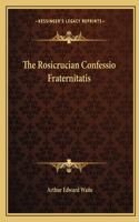 The Rosicrucian Confessio Fraternitatis