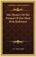 The Mystery of the Passion of Our Most Holy Redeemer