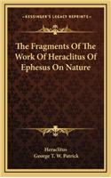 Fragments Of The Work Of Heraclitus Of Ephesus On Nature