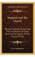 Mankind and the Church: Being an Attempt to Estimate the Contribution of Great Races to the Fulness of the Church of God