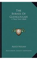 The Byrnes of Glengoulah the Byrnes of Glengoulah