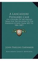 Lancashire Pedigree Case: Or A History Of The Various Trials For The Recovery Of The Harrison Estates, From 1873 To 1886 (1887)