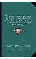 Gospel Philosophy: Showing The Absurdities Of Infidelity, And The Harmony Of The Gospel With Science And History (1884)