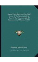 Marcus Perrin Knowlton, Late Chief Justice Of The Supreme Judicial Court Of The Commonwealth Of Massachusetts, A Memorial (1919): (English)