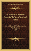 On Removal Of The Entire Tongue By The Walter Whitehead Method