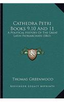 Cathedra Petri Books 9,10 And 11: A Political History Of The Great Latin Patriarchate (1861)