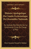Histoire Apologetique Du Comite Ecclesiastique De L'Assemblee Nationale