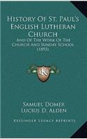 History Of St. Paul's English Lutheran Church: And Of The Work Of The Church And Sunday School (1893)