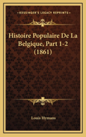 Histoire Populaire De La Belgique, Part 1-2 (1861)