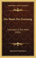 Der Baum Der Genesung: Schauspiel In Drei Akten (1905)(German)
