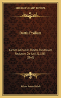 Dantis Exsilium: Carmen Latinum In Theatro Sheldoniano Recitatum, Die Junii 21, 1865 (1865)