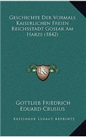Geschichte Der Vormals Kaiserlichen Freien Reichsstadt Goslar Am Harze (1842)