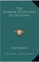 The Problem of Life and Its Solution