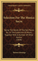 Selection For The Musica Sacra: Being The Words Of The Set Pieces, Etc. In The Collection Of Music, Together With A Number Of Other Hymns (1828)